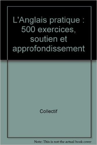 Télécharger L&#39;Anglais pratique : 500 exercices, soutien et approfondissement