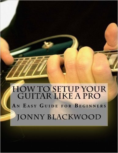 How to Setup Your Guitar Like a Pro: An Easy Guide for Beginners
