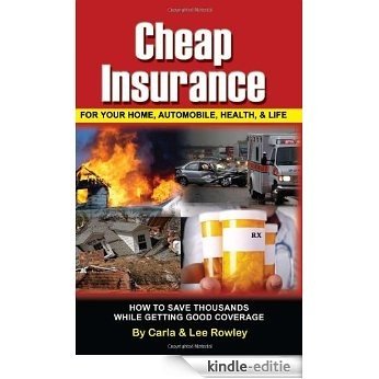 Cheap Insurance for Your Home, Automobile, Health, & Life: How to Save Thousands While Getting Good Coverage [Kindle-editie]