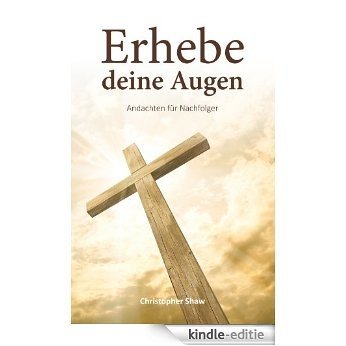 Erhebe deine Augen: Andachten für Nachfolger (German Edition) [Kindle-editie]