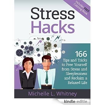 Stress Hacks: 166 Tips and Tricks to Free Yourself from Stress and Sleeplessness and Reclaim a Relaxed Life (English Edition) [Kindle-editie]