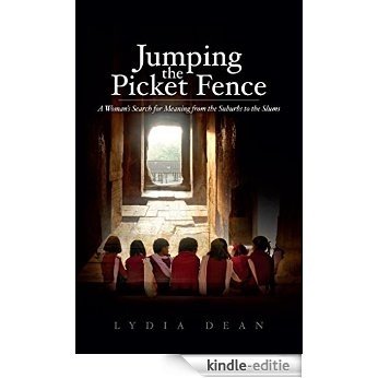 Jumping the Picket Fence :  A Woman's Search for Meaning from the Suburbs to the Slums  (English Edition) [Kindle-editie]