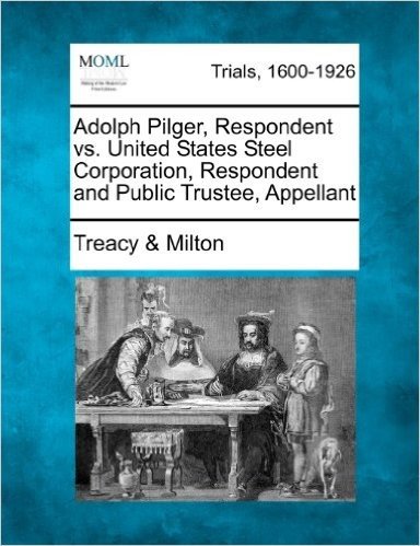 Adolph Pilger, Respondent vs. United States Steel Corporation, Respondent and Public Trustee, Appellant