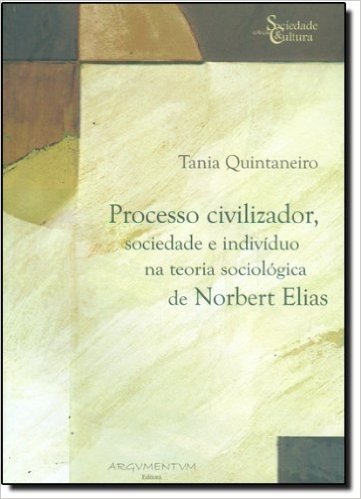 Processo Civilizador, Sociedade e Indivíduo na Teoria Sociológica de Norbert Elias