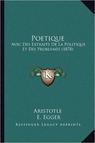 Poetique: Avec Des Extraits de La Politique Et Des Problemes (1878) baixar