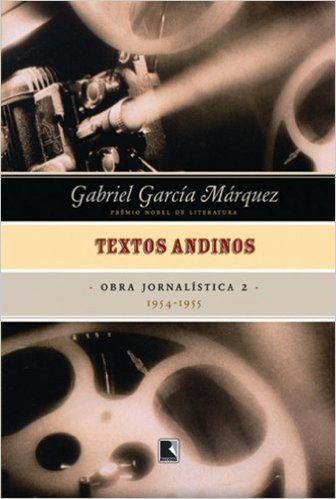 Textos Andinos. 1954-1955 - Coleção Obra Jornalística De GGM. Volume 2