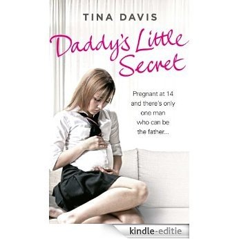 Daddy's Little Secret: Pregnant at 14 and there's only one man who can be the father [Kindle-editie]