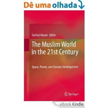 The Muslim World in the 21st Century: Space, Power, and Human Development [eBook Kindle]