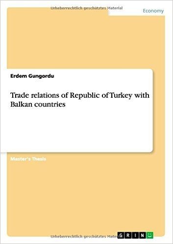 Trade Relations of Republic of Turkey with Balkan Countries