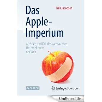 Das Apple-Imperium: Aufstieg und Fall des wertvollsten Unternehmens der Welt [Kindle-editie]
