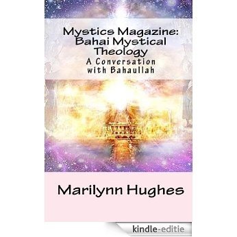 Mystics Magazine: Bahai Mystical Theology: A Conversation with Bahaullah (English Edition) [Kindle-editie]