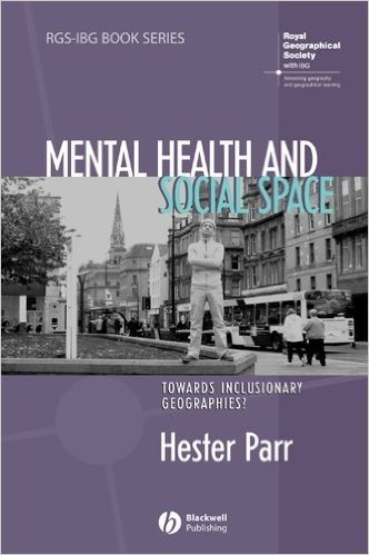 Mental Health and Social Space: Towards Inclusionary Geographies? (RGS-IBG Book Series)