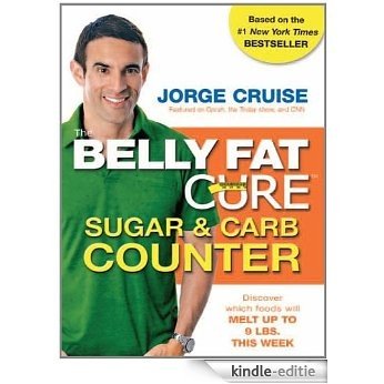 The Belly Fat Cure Sugar & Carb Counter: Track over 6,000 supermarket items and melt up to 9 lbs. a week [Kindle-editie]