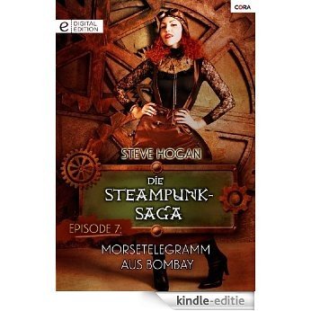 Die Steampunk-Saga: Episode 7: Morsetelegramm aus Bombay [Kindle-editie]