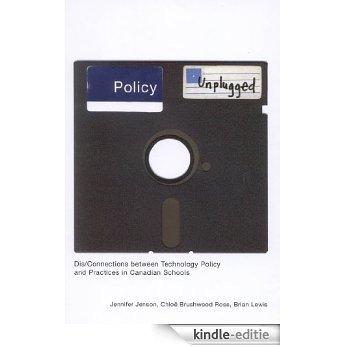 Policy Unplugged: Dis/Connections between Technology Policy and Practices in Canadian Schools [Kindle-editie]