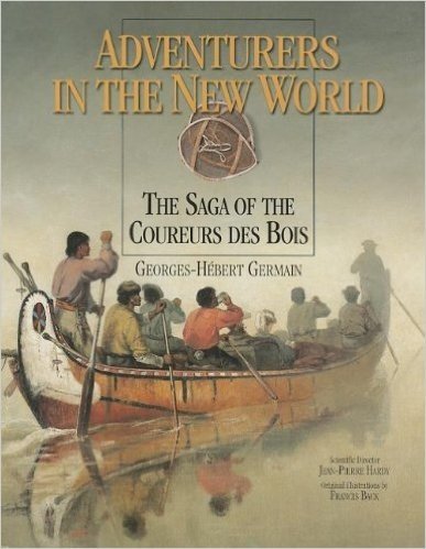 Adventurers in the New World: The Saga of the Coureurs Des Bois