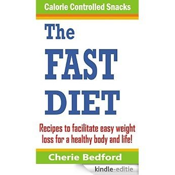 The Fast Diet Calorie Controlled Snacks: Recipes to Help in Your Weight Loss Journey For a Healthy Body (English Edition) [Kindle-editie]