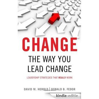 Change the Way You Lead Change: Leadership Strategies that REALLY Work [Kindle-editie]