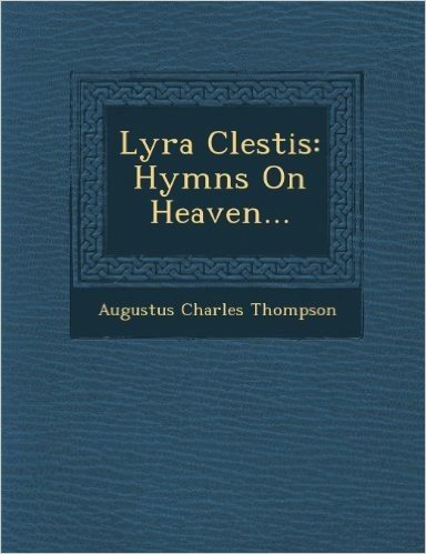 Lyra Clestis: Hymns on Heaven...