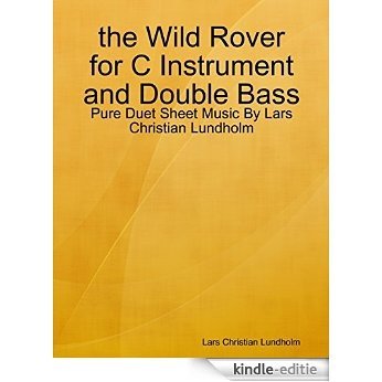 the Wild Rover for C Instrument and Double Bass - Pure Duet Sheet Music By Lars Christian Lundholm [Kindle-editie]