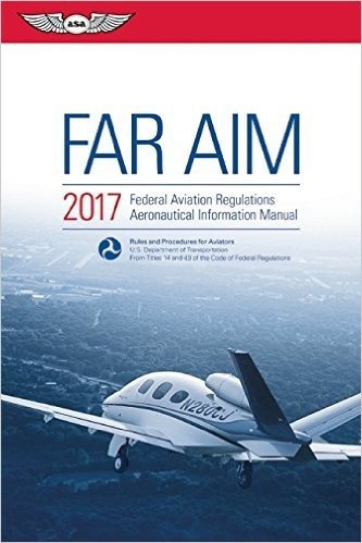 Far/Aim 2017: Federal Aviation Regulations / Aeronautical Information Manual