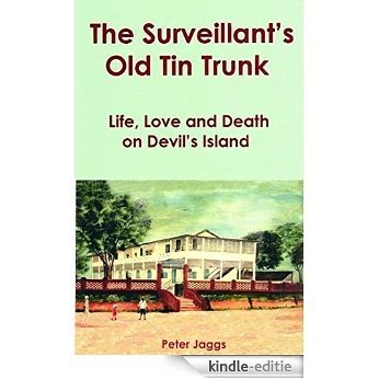 The Surveillant's Old Tin Trunk: Life, Love and Death on Devil's Island (English Edition) [Kindle-editie]