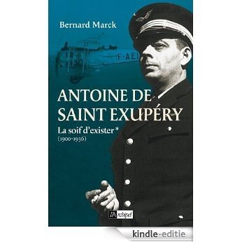 Antoine de Saint Exupéry T1 : La soif d'exister : 1900-1936 (French Edition) [Kindle-editie]
