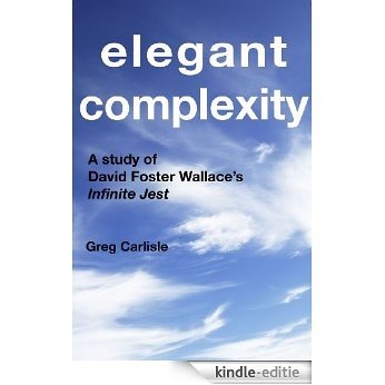 Elegant Complexity: A Study of David Foster Wallace's Infinite Jest (English Edition) [Kindle-editie] beoordelingen
