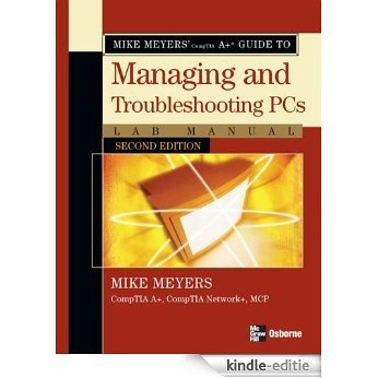 Mike Meyers' A+ Guide to Managing and Troubleshooting PCs Lab Manual, Second Edition [Kindle-editie]
