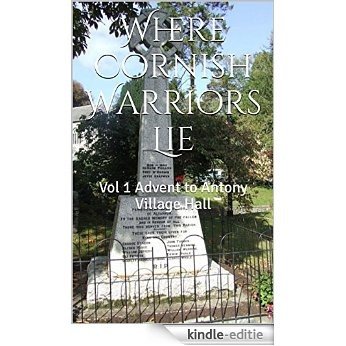 Where Cornish Warriors Lie: Vol 1 Advent to Antony Village Hall (English Edition) [Kindle-editie]
