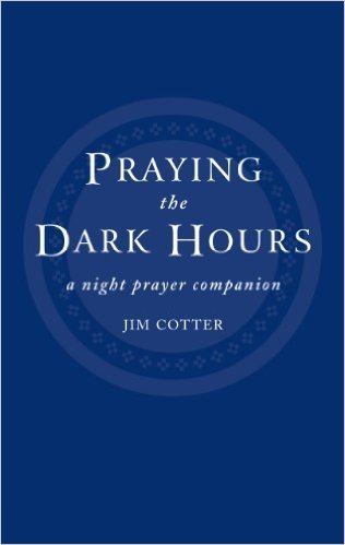 Praying the Dark Hours: A Night Prayer Companion