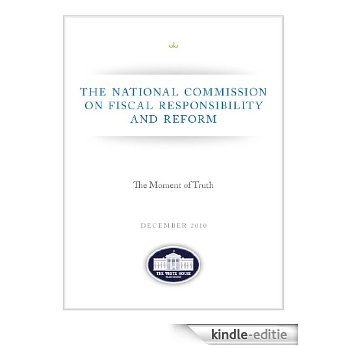The Moment of Truth - National Commission on Fiscal Responsibility and Reform - Debt Commission Report - December 2010 [Annotated] (English Edition) [Kindle-editie]