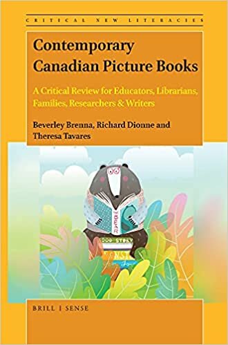 Contemporary Canadian Picture Books: A Critical Review for Educators, Librarians, Families, Researchers & Writers (Critical New Literacies: The Praxis of English Language Teac)