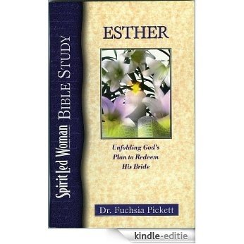 Esther: Unfolding God's Plan to Redeem His Bride: SpiritLed Woman Bible Study [Kindle-editie]
