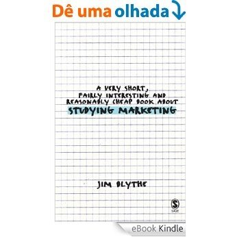 A Very Short, Fairly Interesting and Reasonably Cheap Book about Studying Marketing (Very Short, Fairly Interesting & Cheap Books) [eBook Kindle]