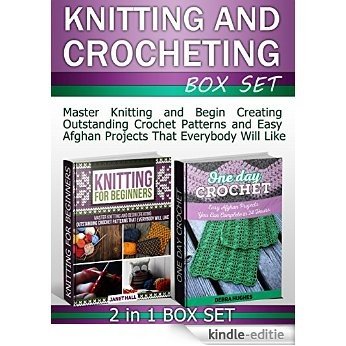 Knitting and Crocheting  Box Set: Master Knitting and Begin Creating Outstanding Crochet Patterns and Easy Afghan Projects That Everybody Will Like (Knitting ... for beginners books) (English Edition) [Kindle-editie]