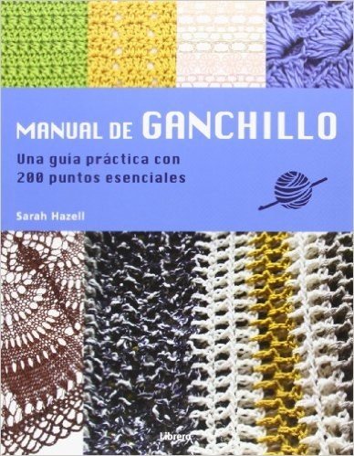 Manual De Ganchillo. Una Guía Práctica con 200 Puntos Esenciales
