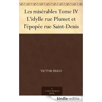 Les misérables Tome IV L'idylle rue Plumet et l'épopée rue Saint-Denis (French Edition) [Kindle-editie]