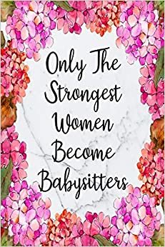 Only The Strongest Women Become Babysitters: Cute Address Book with Alphabetical Organizer, Names, Addresses, Birthday, Phone, Work, Email and Notes (Address Book 6x9 Size Jobs, Band 4)