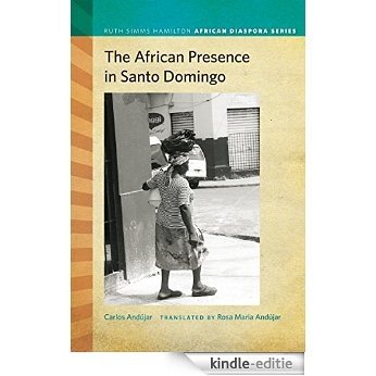 The African Presence in Santo Domingo (Ruth Simms Hamilton African Diaspora) [Kindle-editie]