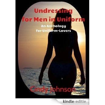 Undressing for Men in Uniform: An Anthology for Uniform-Lovers (English Edition) [Kindle-editie]