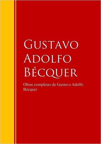 Obras completas de Gustavo Adolfo Bécquer: Biblioteca de Grandes Escritores (Spanish Edition)