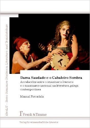 Dama Saudade E O Cabaleiro Sombra. as Relacions Entre O Imaxinario Literario E O Imaxinario Nacional Na Literatura Galega Contemporanea