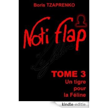Noti Flap 3: Un tigre pour la Féline (French Edition) [Kindle-editie]