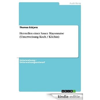 Herstellen einer Sauce Mayonnaise (Unterweisung Koch / Köchin) [Kindle-editie]