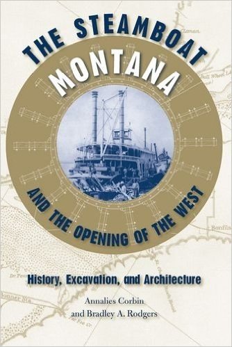 The Steamboat Montana and the Opening of the West: History, Excavation, and Architecture