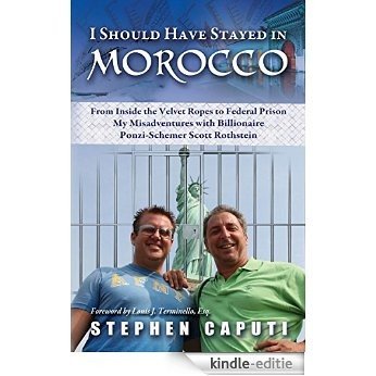 I Should Have Stayed in Morocco: My misadventures with billionaire Ponzi-Schemer Scott Rothstein (English Edition) [Kindle-editie]