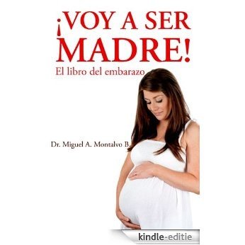 ¡Voy a ser madre! - El libro del embarazo (Spanish Edition) [Kindle-editie]