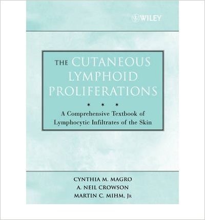 [(The Cutaneous Lymphoid Proliferations: A Comprehensive Textbook of Lymphocytic Infiltrates of the Skin)] [Author: Cynthia M. Magro] published on (April, 2007)