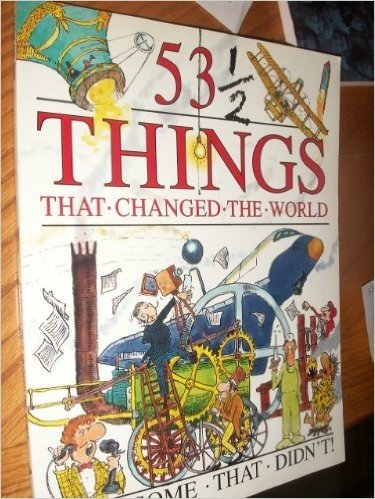 53 1/2 Things That Changed the World and Some That Didn't